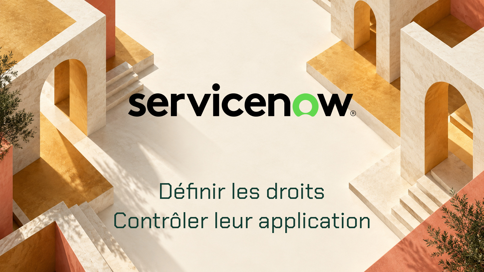 Logo officiel ServiceNow au centre d’une architecture surréaliste ivoire et ocre avec des accents corail froid. Composition distincte avec la phrase Définir les droits · Contrôler leur application.