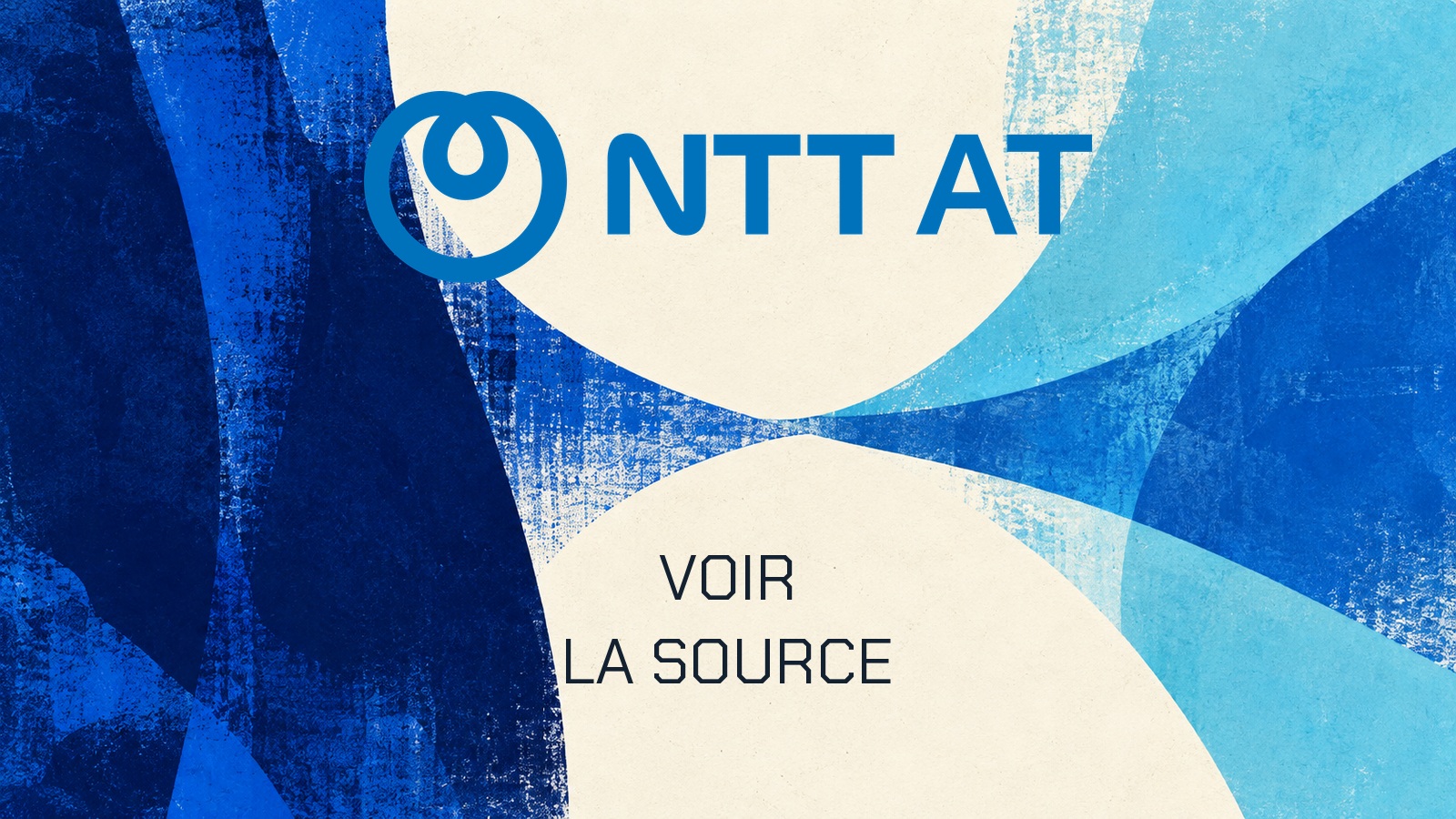 VOIR LA SOURCE. Logo officiel NTT-AT sur une composition originale.