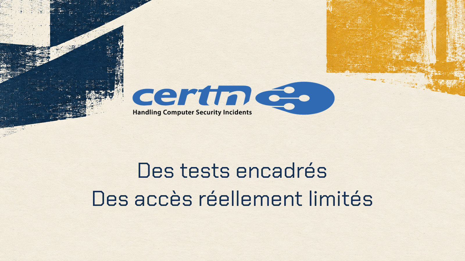 Logo CERT-In dans une composition imprimée distincte avec la phrase Des tests encadrés, Des accès réellement limités.