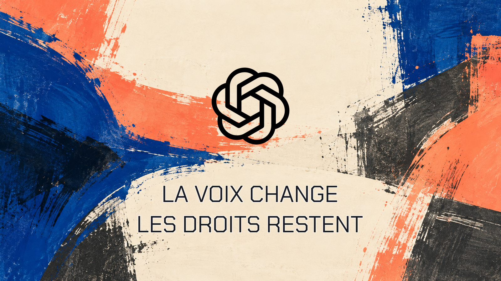 LA VOIX CHANGE LES DROITS RESTENT. Logo officiel OpenAI dans une composition originale.