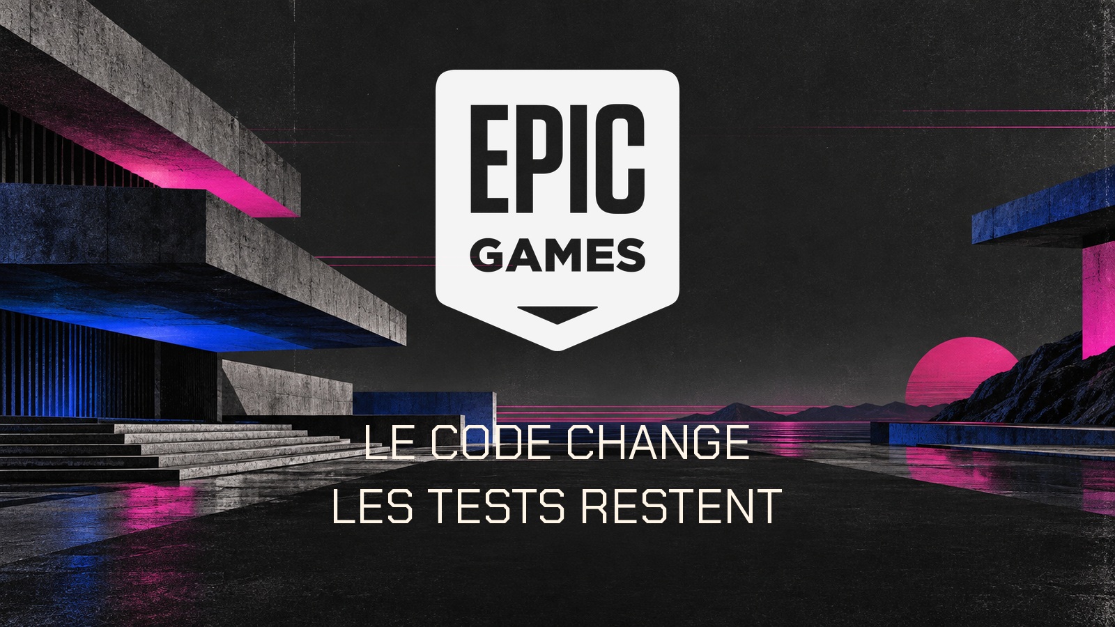Le code change, les tests restent. Logo officiel Epic Games sur une composition architecturale originale.
