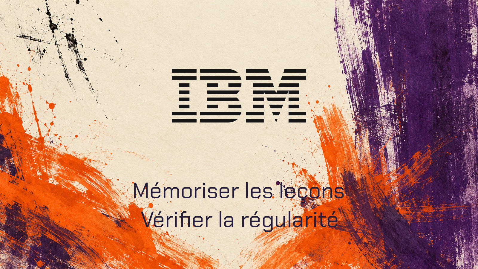 Logo IBM et phrase Mémoriser les leçons, Vérifier la régularité dans une peinture distincte.