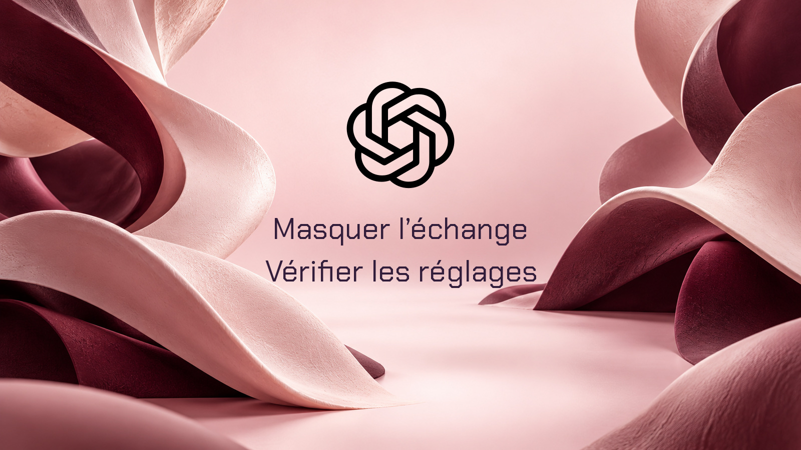 Symbole officiel OpenAI noir dans une scénographie rose poudré et prune distincte avec la phrase Masquer l’échange · Vérifier les réglages.