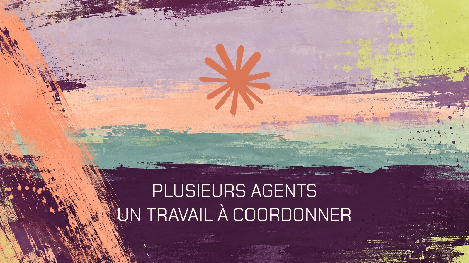 Symbole Claude sur une peinture abstraite prune et lavande avec la phrase « Plusieurs agents. Un travail à coordonner ».