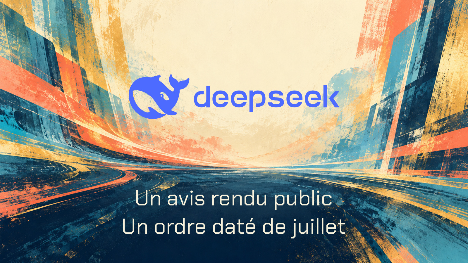 Logo DeepSeek dans un tunnel distinct avec la phrase Un avis rendu public, Un ordre daté de juillet.