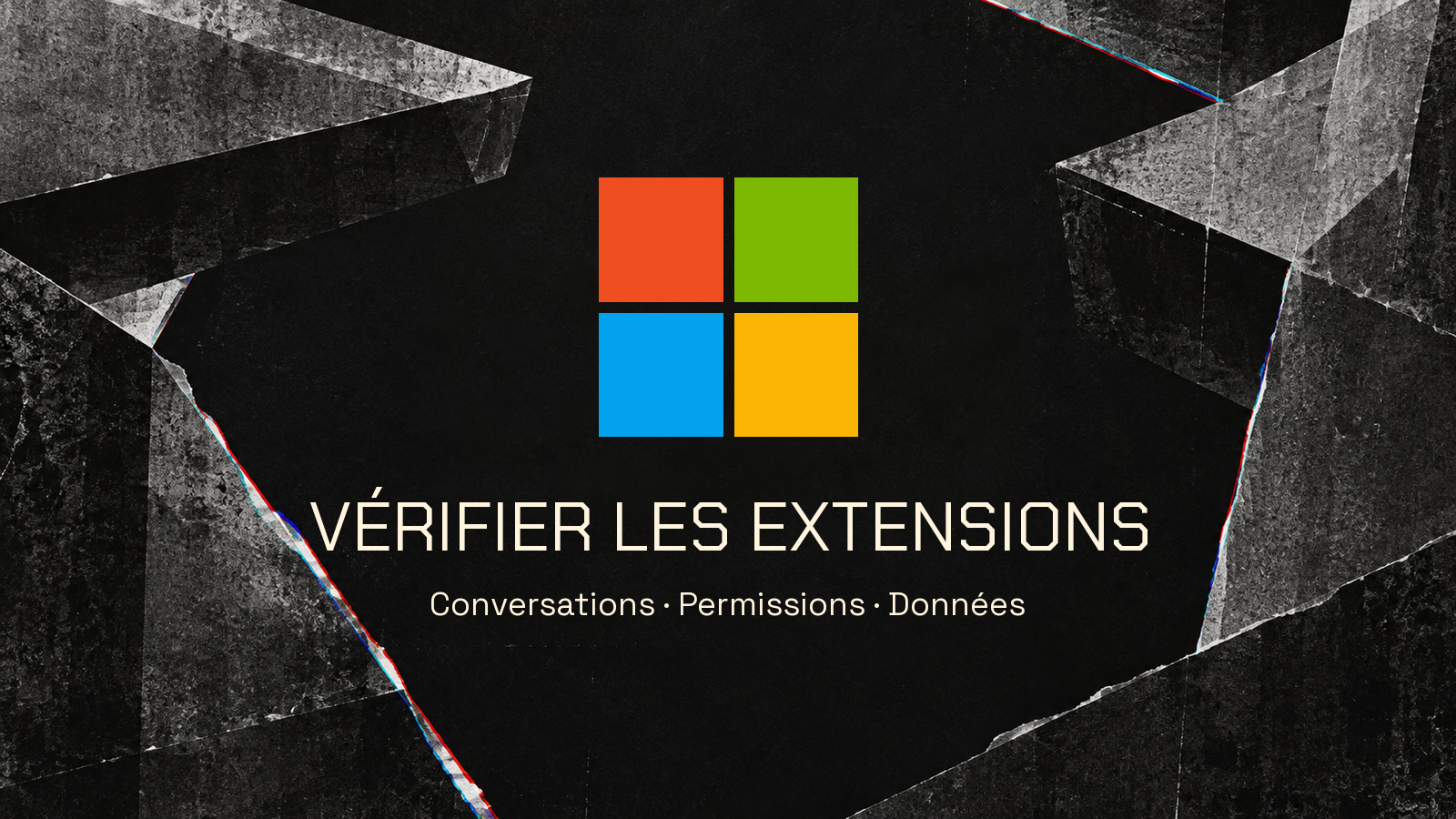 Symbole Microsoft en quatre couleurs dans des plans imprimés gris et noirs avec des décalages RVB. Accroche « VÉRIFIER LES EXTENSIONS » en Chakra Petch et « Conversations · Permissions · Données » en Space Grotesk. Aucun être humain.